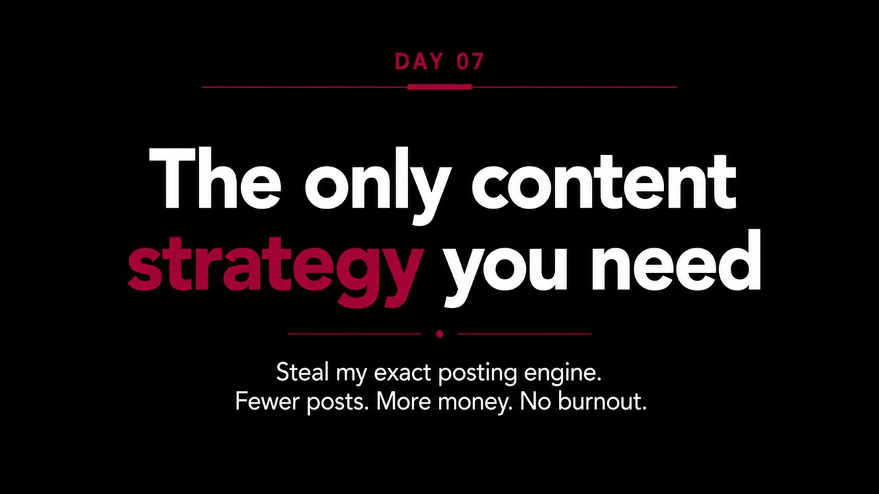 Day 7 — The only content strategy you need. Steal my exact posting engine. Fewer posts. More money. No burnout.